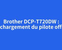 Brother DCP-T720DW : téléchargement du pilote officiel