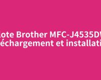 Pilote Brother MFC-J4535DW : téléchargement et installation