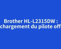 Brother HL-L2315DW : téléchargement du pilote officiel