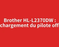 Brother HL-L2370DW : téléchargement du pilote officiel