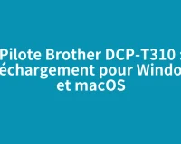 Pilote Brother DCP-T310 : téléchargement pour Windows et macOS
