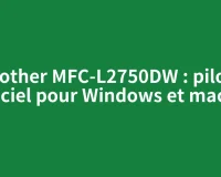 Brother MFC-L2750DW : pilote officiel pour Windows et macOS