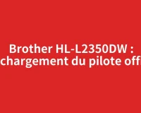 Brother HL-L2350DW : téléchargement du pilote officiel