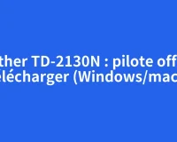 Brother TD-2130N : pilote officiel à télécharger (Windows/macOS)