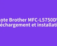 Pilote Brother MFC-L5750DW : téléchargement et installation