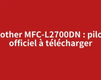 Brother MFC-L2700DN : pilote officiel à télécharger