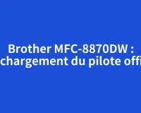 Brother MFC-8870DW : téléchargement du pilote officiel