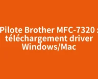 Pilote Brother MFC-7320 : téléchargement driver Windows/Mac