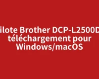 Pilote Brother DCP-L2500D : téléchargement pour Windows/macOS