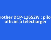 Brother DCP-L1652W : pilote officiel à télécharger