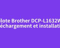 Pilote Brother DCP-L1632W : téléchargement et installation