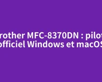 Brother MFC-8370DN : pilote officiel Windows et macOS